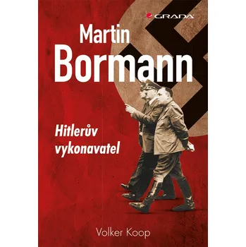 Martin Bormann: Hitlerův vykonavatel - Volker Koop