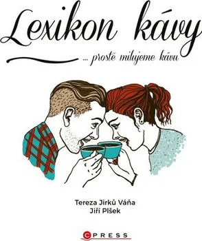 Lexikon kávy: ...prostě milujeme kávu - Tereza Jirků Váňa, Jiří Plšek
