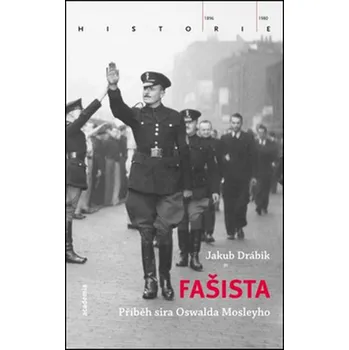 Fašista: Příběh sira Oswalda Mosleyho - Jakub Drábik