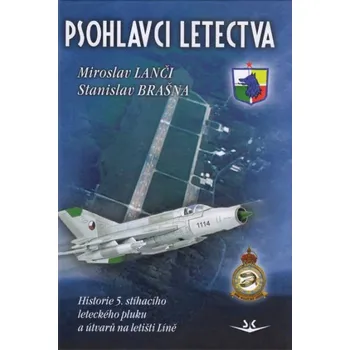 Psohlavci letectva: Historie 5. stíhacího leteckého pluku a útvarů na letišti Líně - Stanislav Brašna, Miroslav Lanči