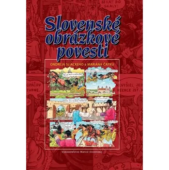 Slovenské obrázkové povesti Ondreja Sliackeho a Mariána Čapku - Ondrej Sliacky, Marián Čapka