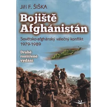 Bojiště Afghánistán: Sovětsko-afghánský válečný konflikt 1979-1989 - Jiří F. Šiška