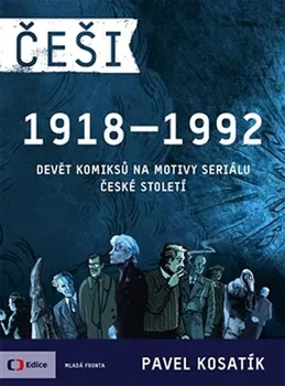 Komiks pro dospělé Češi 1918-1992: Devět komiksů na motivy seriálu České století - Pavel Kosatík