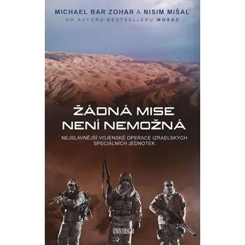 Žádná mise není nemožná: Nejslavnější vojenské operace izraelských speciálních jednotek - Michael Bar Zohar, Nisim Mišal