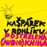 Postřelená (audio)kniha - Kašpárek v…