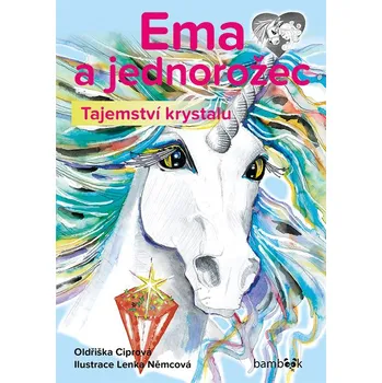 Pohádka Ema a jednorožec: Tajemství krystalu - Oldřiška Ciprová