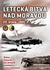 Letecká bitva nad Moravou 22. srpna 1944: Zkáza letounů 15. letecké armády v souvislostech - Jiří Šašek