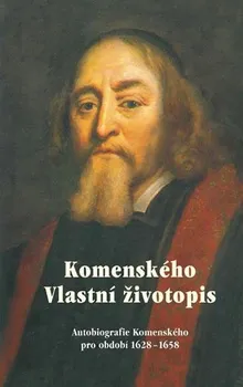 Literární biografie Komenského Vlastní životopis: Autobiografie Komenského pro období 1628-1658 - Jan Amos Komenský