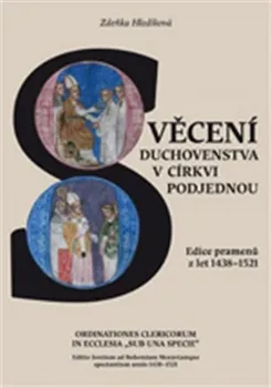 Svěcení duchovenstva v církvi podjednou: Edice pramenů z let 1438–1521 - Zdeňka Hledíková 