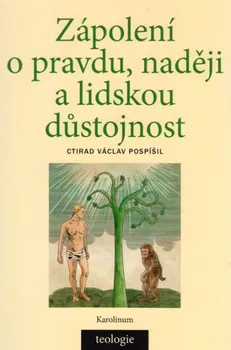 Zápolení o pravdu, naději a lidskou důstojnost - Ctirad V. Pospíšil