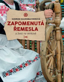 Zapomenutá řemesla a život na venkově - Gudrun Sulzenbacherová