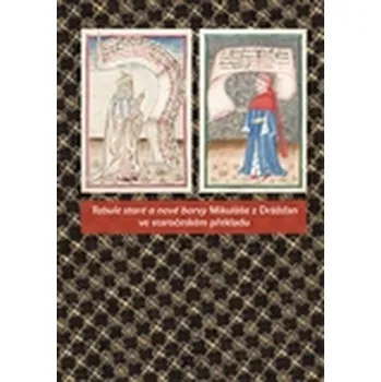 Tabule staré a nové barvy Mikuláše z Drážďan ve staročeském překladu - Michal Dragoun , Milada Homolková