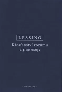 Křesťanství rozumu a jiné eseje - Gotthold Ephraim Lessing