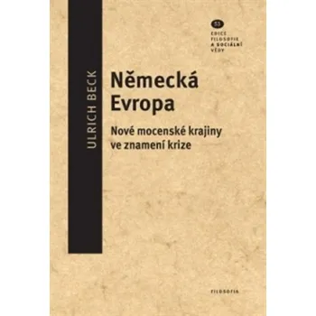 Německá Evropa: Nové mocenské krajiny ve znamení krize - Alena Bakešová, Ulrich Beck