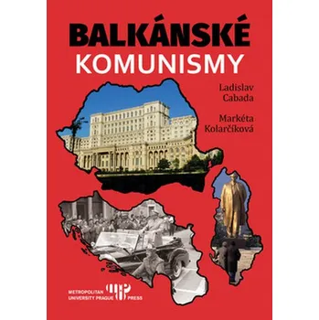 Balkánské komunismy - Ladislav Cabala, Markéta Kolarčíková