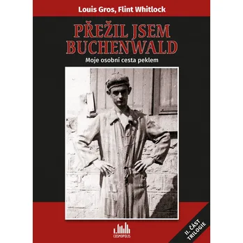 Literární biografie Přežil jsem Buchenwald: Moje osobní cesta peklem - Flint Whitlock, Louis Gros