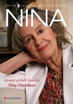 Literární biografie Nina: Životní příběh herečky Niny Divíškové - Petra Braunová, Nina Divíšková 