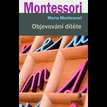 Objevování dítěte - Maria Montessori