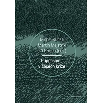 Populismus v časech krize - Jiří Kocián, Michal Kubát, Martin Mejstřík