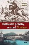 Historické příběhy ze staré Šumavy -…