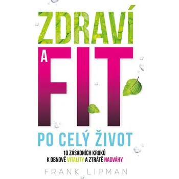 Recenze Zdraví a fit po celý život: 10 zásadních kroků k obnově vitality a ztrátě nadváhy - Frank Lipman