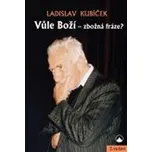 Vůle Boží - zbožná fráze? - Ladislav Kubíček