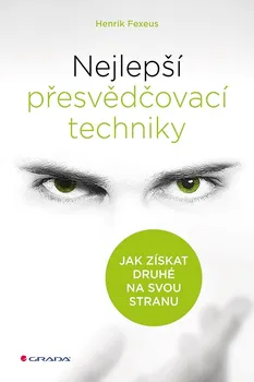 Osobní rozvoj Nejlepší přesvědčovací techniky: Jak získat druhé na svou stranu - Henrik Fexeus