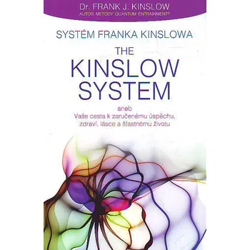 Osobní rozvoj Systém Franka Kinslowa: The Kinslow System aneb Vaše cesta k zaručenému úspěchu, zdraví, lásce a šťastnému životu - Frank J. Kinslow