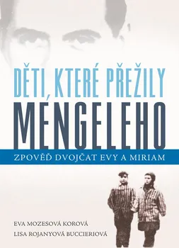 Literární biografie Děti, které přežily Mengeleho: Zpověď dvojčat Evy a Miriam - Eva Mozesová Korová, Lisa Rojanyová Buccieriová