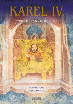 Literární biografie Karel IV.: Rytíř, poutník, král, císař - Bohumil Vurm, Zuzana Foffová