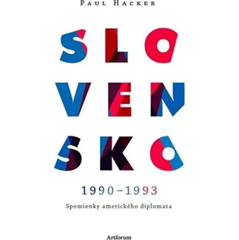 Slovensko 1990-1993: Spomienky amerického diplomata - Paul Hacker (SK) Literární biografie Slovensko 1990-1993: Spomienky amerického diplomata - Paul Hacker (SK)