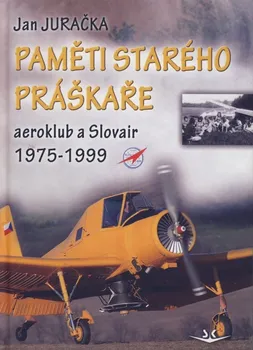 Literární biografie Paměti starého práškaře: Aeroklub a Slovair 1975-1999 - Jan Juračka