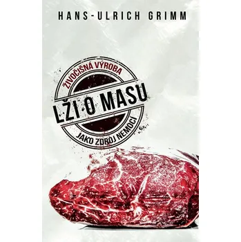 Lži o masu: Živočišná výroba jako zdroj nemocí - Hans-Ulrich Grimm