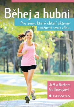 Běhej a hubni: Pro ženy, které chtějí aktivně snižovat svou váhu - Barbara Galloway, Jeff Galloway 