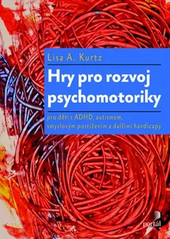 Hry pro rozvoj psychomotoriky - Lisa A. Kurtz