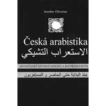 Česká arabistika: od počátků do současnosti a její představitelé - Jaroslav Oliverius