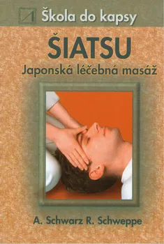 Šiatsu: Japonská léčebná masáž - Aljoscha A. Schwarz, Ronald P. Schweppe