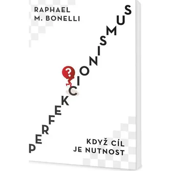 Perfekcionismus: Když cíl je nutnost - Raphael M. Bonelli Osobní rozvoj Perfekcionismus: Když cíl je nutnost - Raphael M. Bonelli