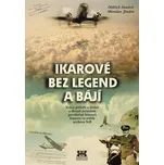 Ikarové bez legend a bájí: Velký příběh o létání a dosud neznámé poválečné historii letectví ve světle archivu StB - Oldřich Doubek, Miroslav Jindra