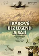 Ikarové bez legend a bájí: Velký příběh o létání a dosud neznámé poválečné historii letectví ve světle archivu StB - Oldřich Doubek, Miroslav Jindra