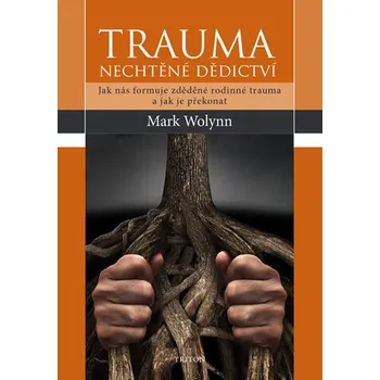 Osobní rozvoj Trauma: Nechtěné dědictví - Mark Wolynn (2017, brožovaná)