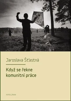 Když se řekne komunitní práce - Jaroslava Šťastná