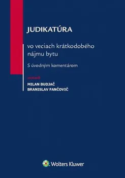 Judikatúra vo veciach krátkodobého nájmu bytu: S úvodným komentárom - Branislav Fančovič, Milan Budjač