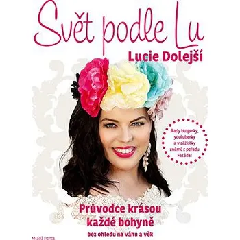 Svět podle LU: Průvodce krásou každé bohyně bez ohledu na váhu a věk - Lucie Dolejší