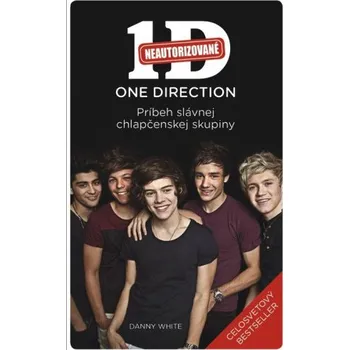 Literární biografie One Direction: Príbeh slávnej chlapčenskej skupiny - Dany White (SK)