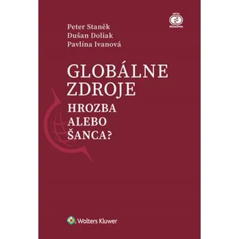 Globálne zdroje Hrozba alebo šanca? - Pavlína Ivanová, Peter Staněk, Dušan Doliak Globálne zdroje Hrozba alebo šanca? - Pavlína Ivanová, Peter Staněk, Dušan Doliak