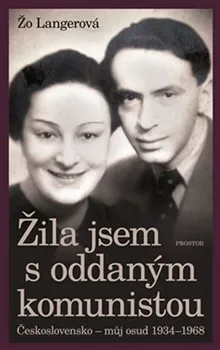 Literární biografie Žila jsem s oddaným komunistou: Československo - můj osud 1934-1968 - Žo Langerová