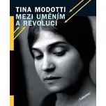 Mezi uměním a revolucí - Tina Modotti