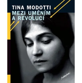 Literární biografie Mezi uměním a revolucí - Tina Modotti