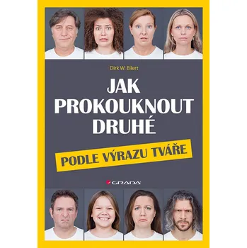 Osobní rozvoj Jak prokouknout druhé podle výrazu tváře - Dirk W. Eilert